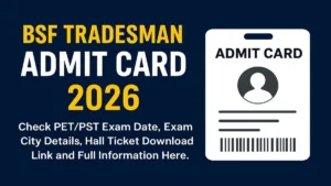 BSF-Tradesman-Admit-Card-2026-releaseD-Check-PET-PST-exam-date-exam-city-details-hall-ticket-download-link-and-full-information-here